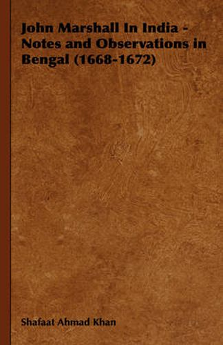 Cover image for John Marshall in India - Notes and Observations in Bengal (1668-1672)