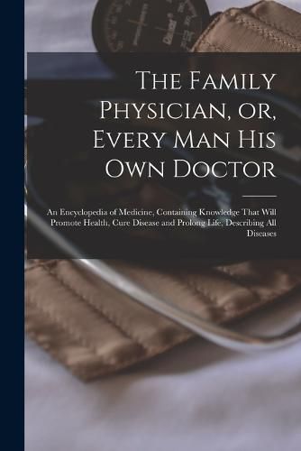 Cover image for The Family Physician, or, Every man his own Doctor