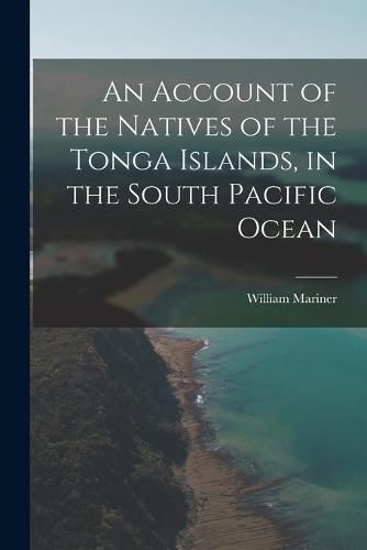 An Account of the Natives of the Tonga Islands, in the South Pacific Ocean