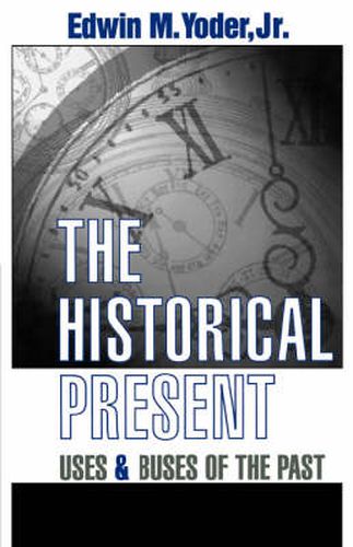 Cover image for The Historical Present: Uses and Abuses of the Past