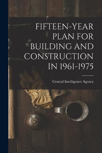 Cover image for Fifteen-Year Plan for Building and Construction in 1961-1975