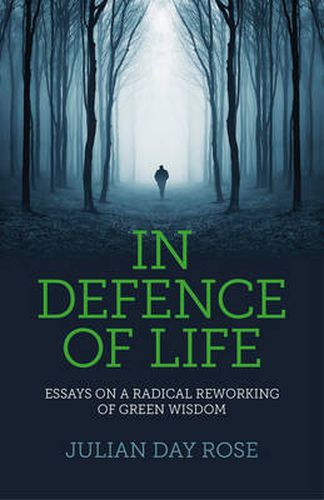 Cover image for In Defence of Life - Essays on a Radical Reworking of Green Wisdom