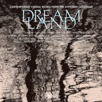 Cover image for Dreamland: Contemporary Choral Riches from the Hyperion Catalogue