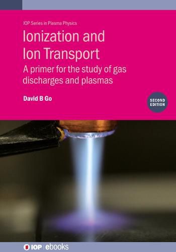 Cover image for Ionization and Ion Transport (Second Edition): A primer for the study of gas discharges and plasmas