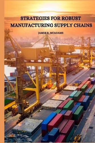 Strategies for Robust Manufacturing Supply Chains