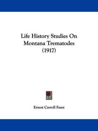 Cover image for Life History Studies on Montana Trematodes (1917)