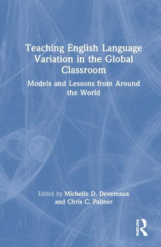 Cover image for Teaching English Language Variation in the Global Classroom: Models and Lessons from Around the World