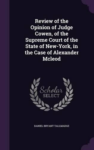 Review of the Opinion of Judge Cowen, of the Supreme Court of the State of New-York, in the Case of Alexander McLeod