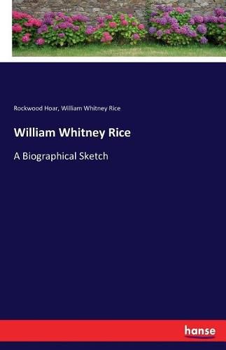 William Whitney Rice: A Biographical Sketch