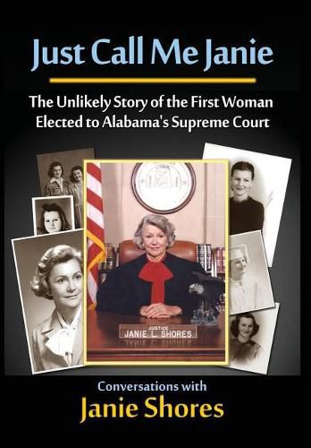 Cover image for Just Call Me Janie: The Unlikely Story of the FIrst Woman Elected to Alabama's Supreme Court