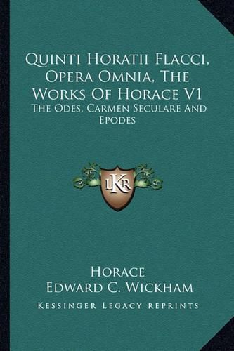 Cover image for Quinti Horatii Flacci, Opera Omnia, the Works of Horace V1: The Odes, Carmen Seculare and Epodes