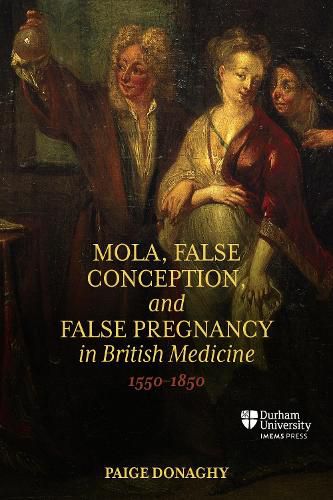 Cover image for Mola, False Conception, and False Pregnancy in British Medicine, 1550-1850