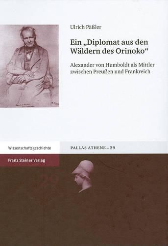 Cover image for Ein 'diplomat Aus Den Waldern Des Orinoko': Alexander Von Humboldt ALS Mittler Zwischen Preussen Und Frankreich