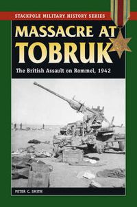 Cover image for Massacre at Tobruk: The British Assault on Rommel, 1942