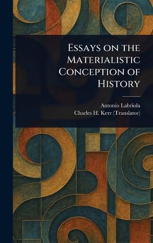 Cover image for Essays on the Materialistic Conception of History