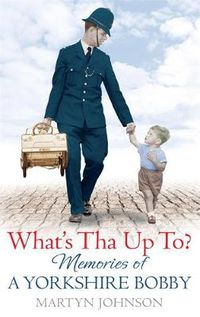 Cover image for What's Tha Up To?: Memories of a Yorkshire Bobby