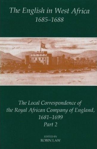 Cover image for The English in West Africa, 1685-1688: The Local Correspondence of the Royal African Company of England 1681-1699
