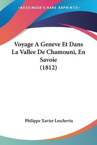 Cover image for Voyage a Geneve Et Dans La Vallee de Chamouni, En Savoie (1812)