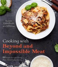 Cover image for Cooking With Beyond And Impossible Meat: 60 Vegan Recipes Using Plant-Based Substitutions