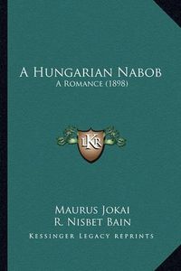 Cover image for A Hungarian Nabob: A Romance (1898)