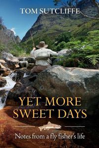 Cover image for Yet More Sweet Days: Notes from a fly fisher's life