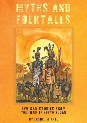 Cover image for MYTHS and folktales African Stories from the Jieng South Sudan