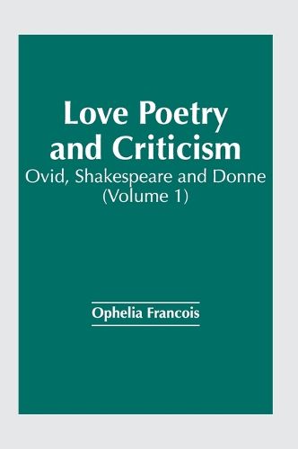 Cover image for Love Poetry and Criticism: Ovid, Shakespeare and Donne (Volume 1)