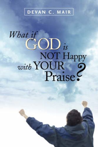 Cover image for What If God Is Not Happy With Your Praise?