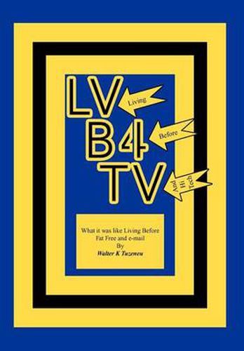 Cover image for Lvb4tv: What it was like Living Before Fat Free and e-mail