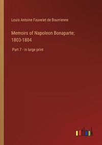 Cover image for Memoirs of Napoleon Bonaparte; 1803-1804