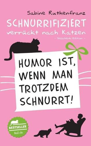 Cover image for Geschenk-Edition / Schnurrifiziert - verruckt nach Katzen: Humor ist, wenn man trotzdem schnurrt!