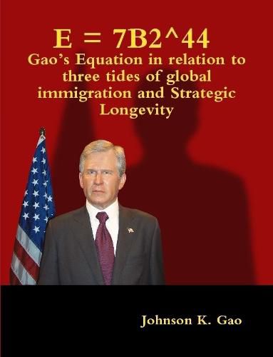 Cover image for E = 7B2^44 Gao's Equation in relation to three tides of global immigration and strategic longevity