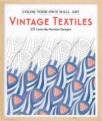 Cover image for Color Your Own Wall Art Vintage Textiles: 25 Color-By-Number Designs