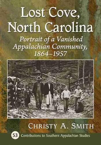 Cover image for Lost Cove, North Carolina: Portrait of a Vanished Appalachian Community, 1864-1957