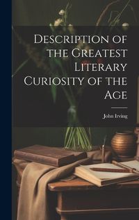 Cover image for Description of the Greatest Literary Curiosity of the Age