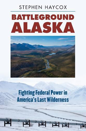 Cover image for Battleground Alaska: Fighting Federal Power in America'sLast Wilderness
