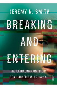 Cover image for Breaking and Entering: the extraordinary story of a hacker called 'Alien