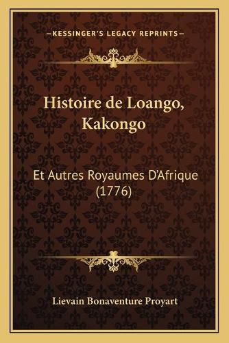 Cover image for Histoire de Loango, Kakongo: Et Autres Royaumes D'Afrique (1776)