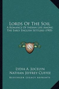 Cover image for Lords of the Soil: A Romance of Indian Life Among the Early English Settlers (1905)