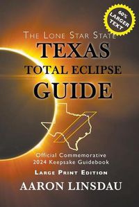 Cover image for Texas Total Eclipse Guide (LARGE PRINT): Official Commemorative 2024 Keepsake Guidebook