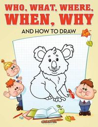 Cover image for Who, What, Where, When, Why and How to Draw