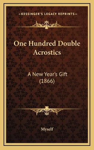 Cover image for One Hundred Double Acrostics: A New Year's Gift (1866)