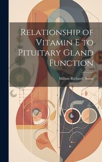 Cover image for Relationship of Vitamin E to Pituitary Gland Function