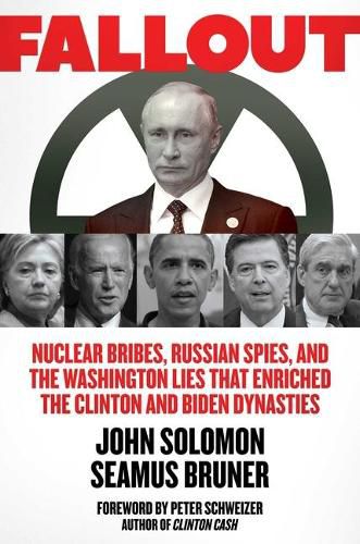 Cover image for Fallout: Nuclear Bribes, Russian Spies, and the Washington Lies That Enriched the Clinton and Biden Dynasties