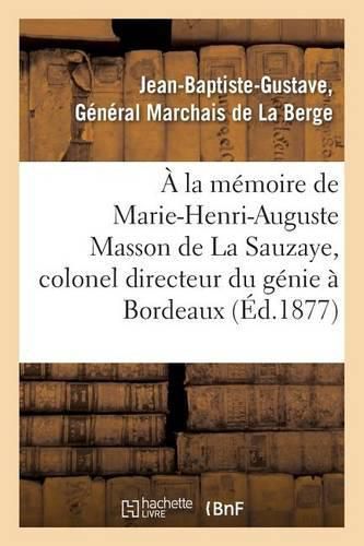 A La Memoire de Marie-Henri-Auguste Masson de la Sauzaye, Colonel Directeur Du Genie A Bordeaux