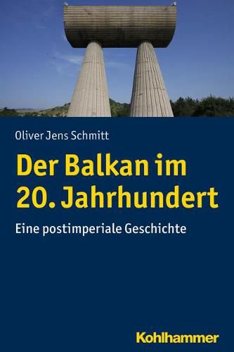 Cover image for Der Balkan Im 20. Jahrhundert: Eine Postimperiale Geschichte