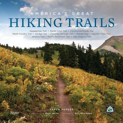 America's Great Hiking Trails: Appalachian, Pacific Crest, Continental Divide, North Country, Ice Age, Potomac Heritage, Florida, Natchez Trace, Arizona, Pacific Northwest, New England