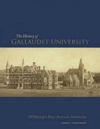 Cover image for The History of Gallaudet University: 150 Years of a Deaf American Institution