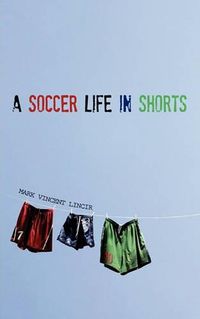 Cover image for A Soccer Life in Shorts
