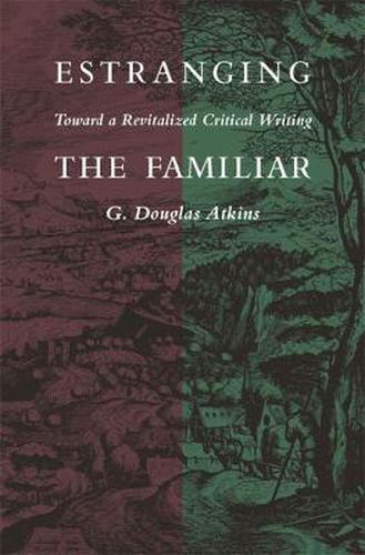 Cover image for Estranging the Familiar: Toward a Revitalised Critical Writing
